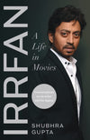 Irrfan: A Life in Movies by Shubhra Gupta [Hardcover]
