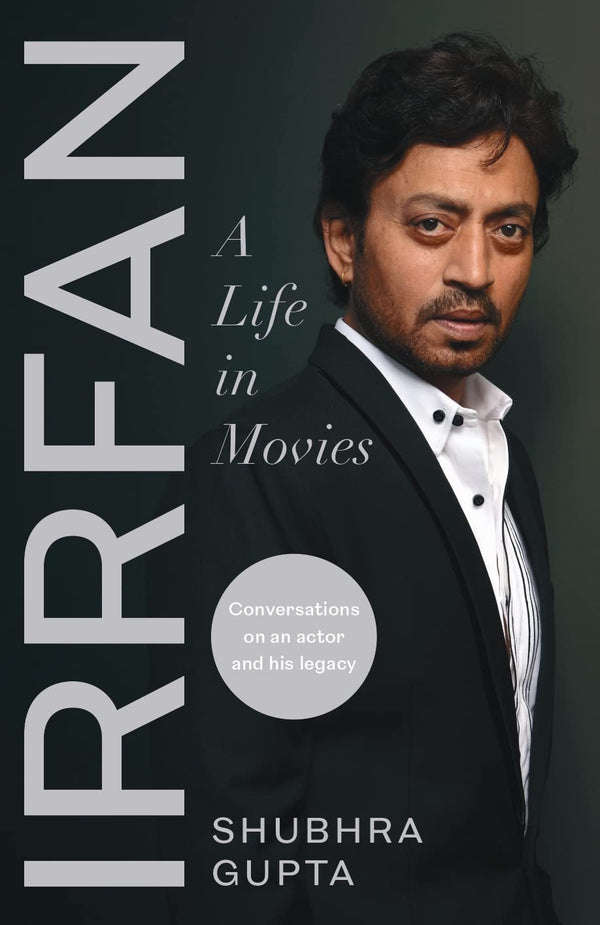 Irrfan: A Life in Movies by Shubhra Gupta [Hardcover]
