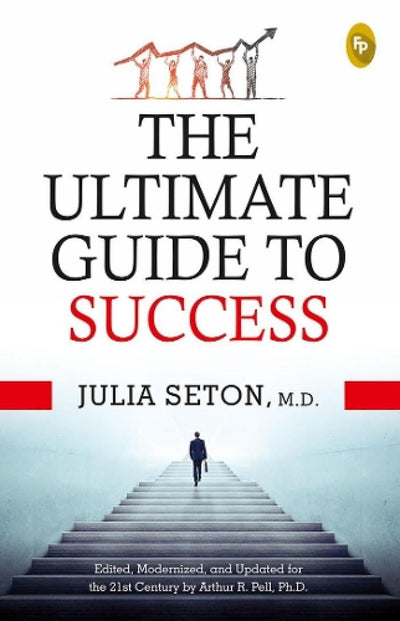 The Ultimate Guide to Success by M.D. Julia Seton [Paperback]
