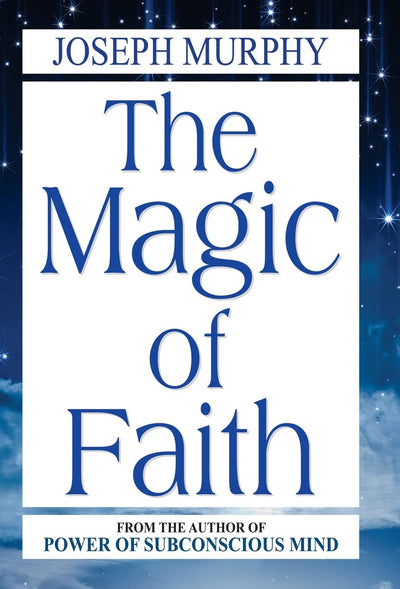 The Magic of Faith by JOSEPH MURPHY [Hardcover]