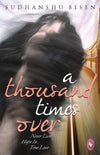A Thousand Times Over: Never Lose Hope in True Love by Sudhanshu Bisen [Paperback]