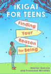 Ikigai For Teens: Finding Your Reason For Being by Héctor García & Francesc Miralles [Hardcover]