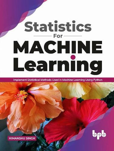 Statistics for Machine Learning by Himanshu Singh [Paperback]