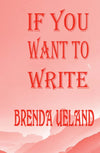 If You Want to Write by Brenda Ueland [Hardcover]