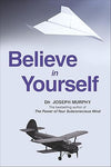 Believe in Yourself by Dr Joseph Murphy [Paperback]