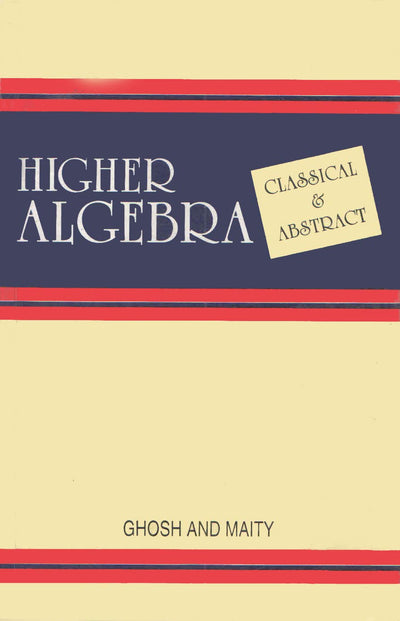 Higher Algebra by Ram Krishna Ghosh, Kantish Chandra Maity [Paperback]