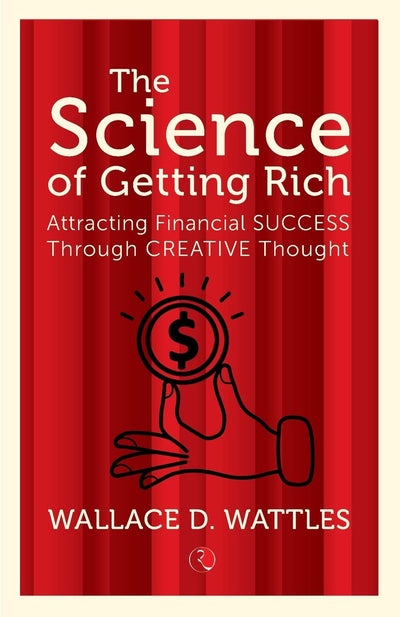 The Science of Getting Rich by Wallace D. Wattles [Paperback]
