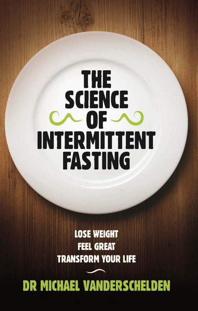 The Science of Intermittent Fasting by Dr. Michael Vanderschelden [Paperback]