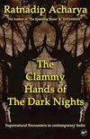 The Clammy Hands of The Dark Nights by Ratnadip Acharya [Paperback]