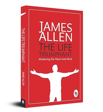 The Life Triumphant by James Allen [Paperback]