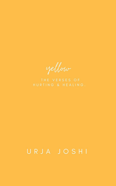 Yellow: The verses of hurting and healing by Urja Joshi Paperback January 2020