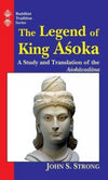 The Legend Of King Asoka: A Study And Translation Of Asokavadana: A Study and Translation of the Asokavadana