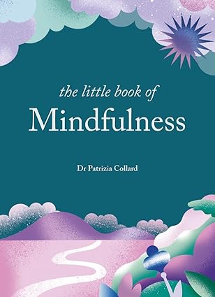 The Little Book of Mindfulness by Dr Patrizia Collard [Hardcover]