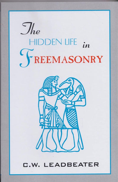 The Hidden Life in Freemasonry by C. W. Leadbeater [Paperback]