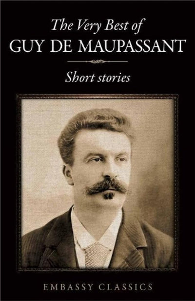 The Very Best Of Guy De Maupassant: Short Stories [Paperback]