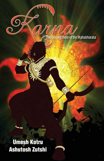 Karna the Unsung Hero of the Mahabharata by by Ashutosh Zutshi Umesh Kotru [Paperback]