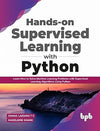 Hands-on Supervised Learning with Python by Gnana Lakshmi T C,Madeleine Shang [Paperback]