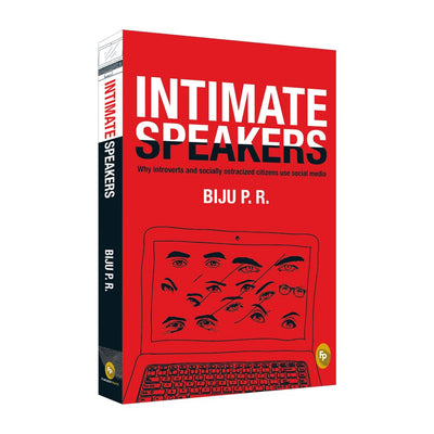 Intimate Speakers: Why Introverted and Socially Ostracized Citizens Use Social Mediaby Biju P.R. [Paperback]