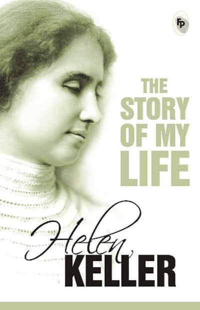 Story of My Life by Helen Keller – Timeless Inspirational Memoir by Helen Keller [Paperback]