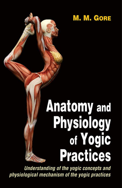 Anatomy and Physiology of Yogic Practices by M. M. Gore [Paperback]