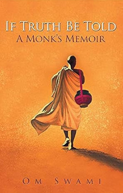 If Truth Be Told: A Monk's Memoir by Om Swami [Hardcover]