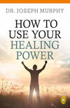 How to Use Your Healing Power by Dr. Joseph Murphy [Paperback]