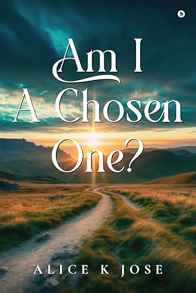 Am I A Chosen One? by Alice K Jose [Paperback]