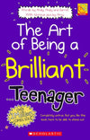 Art of Being A Brilliant Teenager by SCHOLASTIC [Paperback]