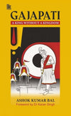 GAJAPATI: A KING WITHOUT A KINGDOM by Ashok Kumar Bal [Hardcover]