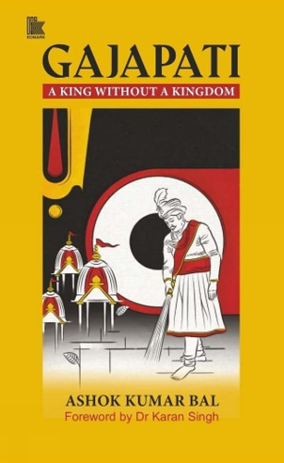 GAJAPATI: A KING WITHOUT A KINGDOM by Ashok Kumar Bal [Hardcover]