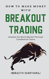 How to Make Money With Breakout Trading: A Simple Stock Market Book for Beginners by Indrazith Shantharaj [Paperback]