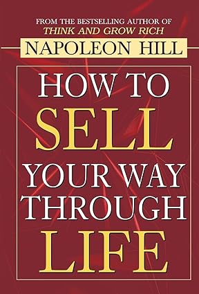 HOW TO SELL YOUR WAY THROUGH LIFE by NAPOLEON HILL [Hardcover]