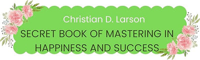 Secret Book of Mastering in Happiness and Success by Christian D. Larson [Paperback]