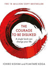 The Courage To Be Disliked by Ichiro Kishimi, Fumitake Koga [Hardcover]