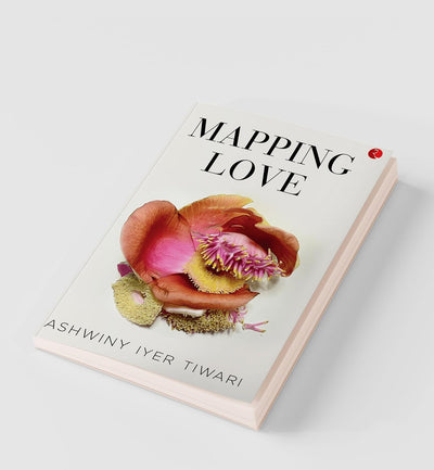 MAPPING LOVE by Ashwiny Iyer Tiwari [Paperback]