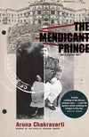 The Mendicant Prince by Aruna Chakravarti [Paperback]