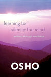 Learning to Silence the Mind by Osho [Paperback]