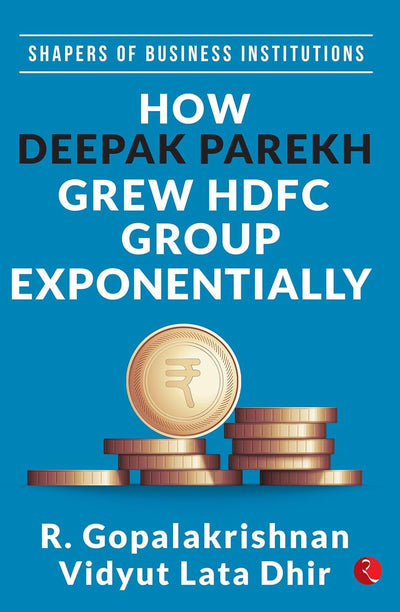 Shapers of Business Institutions: How Deepak Parekh Grew HDFC Group Exponentially by R. Gopalakrishnan, Vidyut Lata Dhir[Hardcover]