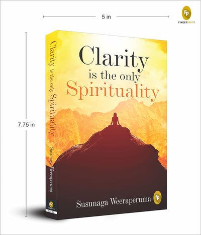 Clarity is the only Spirituality by Susunaga Weeraperuma [Paperback]