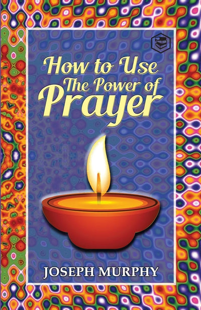 How To Use The Power Of Prayer A motivational guide to transform your life by Dr. Joseph Murphy [Paperback]