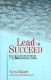 Lead to succeed: Success Secrets from the Bhagavad Gita by Karan Kharab [Paperback]
