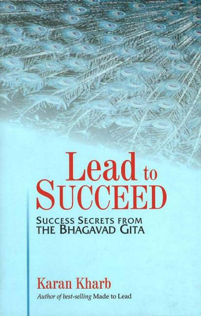 Lead to succeed: Success Secrets from the Bhagavad Gita by Karan Kharab [Paperback]
