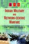 Indian Military and Network-Centric Warfare by Lt Gen PC Katoch [Hardcover]