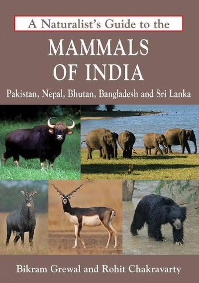 A Naturalist'S Guide To The Mammals Of India by Bikram Grewal, Rohit Chakravarty [Paperback]