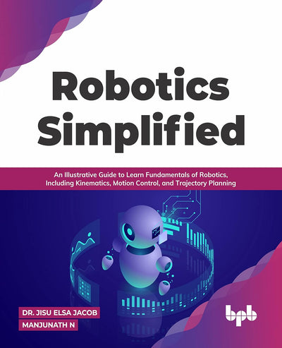 Robotics Simplified by by Dr. Jisu Elsa Jacob, Manjunath N [Paperback]