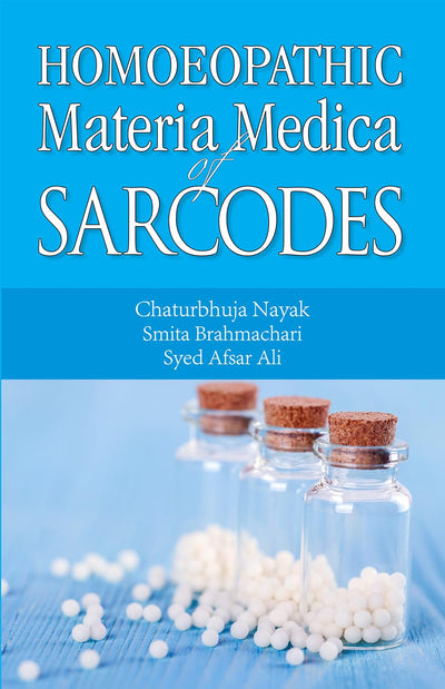 Homoeopathic Materia Medica of Sarcodes by Chaturbhuja Nayak, Smita Brahmachari, Syed Afsar Ali [Paperback]