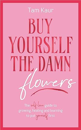 Buy Yourself the Damn Flowers by Tam Kaur [Paperback]