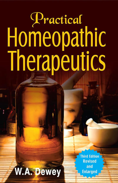 Practical Homoeopathic Therapeutics: 3rd Edition by W.A. Dewey [Paperback]