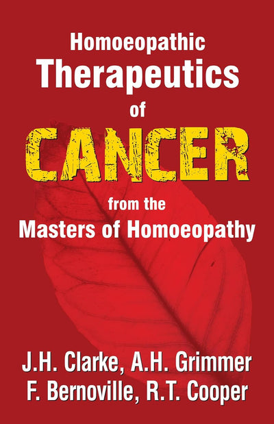 Homeopathic Therapeutics of Cancer from the Master of Homeopathy by John H. Clarke [Paperback]