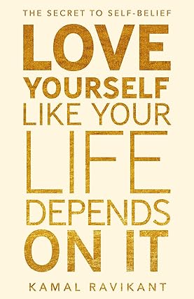 Love Yourself Like Your Life Depends on It by Kamal Ravikant [Paperback]